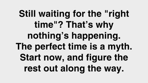 Still Waiting for the ‘Right Time’? It Doesn’t Exist #StartNow