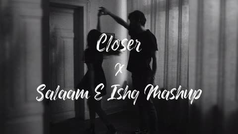 CLOSER × Salaam e ishq Mashup