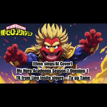 [Elmo sings/AI Cover] My Hero Academia Season 7 OP 1 TK from Ling tosite sigure - TagaTame