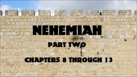 NEHEMIAH - Part Two - Chapters 8 Through 13