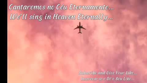 Cantaremos no Céu Eternamente... We'll sing in Heaven Eternally...