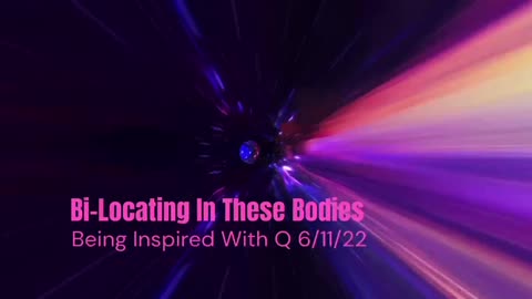 Bi-Locating In These Bodies - BIWQ 6/11/2022