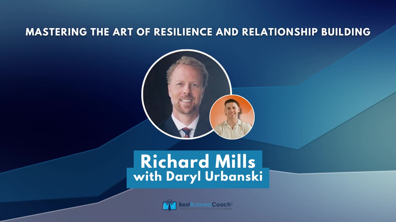 Mastering the Art of Resilience and Relationship Building with Richard Mills