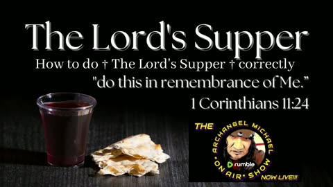 † The Lord's Supper † how to correctly do The Lord's Supper, from the comfort of your own home