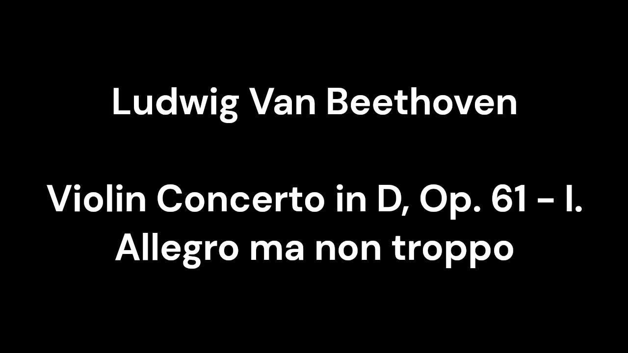 Beethoven - Violin Concerto in D, Op. 61 - I. Allegro ma non troppo