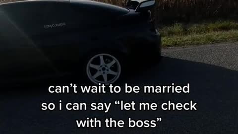 can't wait to be married so i can say "let me check with the boss"