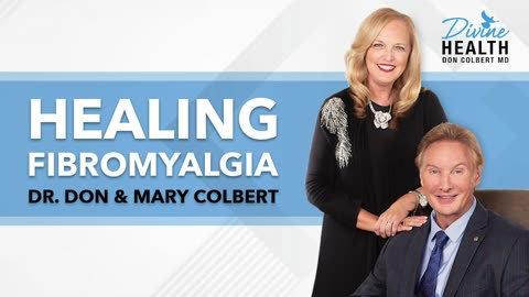 The Root Cause of Fibromyalgia and How to Be Healed | Dr Don & Mary Colbert - Divine Health Podcast