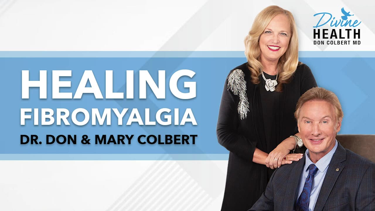 The Root Cause of Fibromyalgia and How to Be Healed | Dr Don & Mary Colbert - Divine Health Podcast