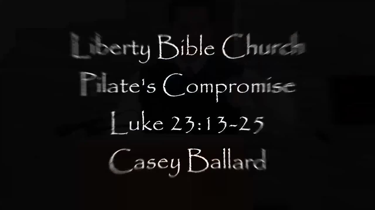 Liberty Bible Church \ Pilate's Compromise \ Luke 23:13-25