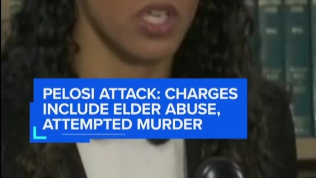 PELOSI ATTACK: CHARGESINCLUDE ELDER ABUSE,ATTEMPTED MURDER