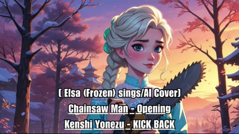 [Elsa (Frozen) sings/AI Cover] Chainsaw Man Opening Kenshi Yonezu 米津玄師 - KICK BACK