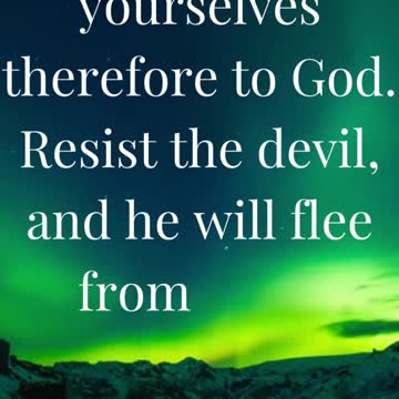 “Submit yourselves therefore to God. Resist the devil, and he will flee from you.”