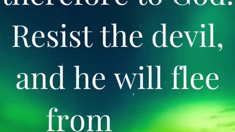 “Submit yourselves therefore to God. Resist the devil, and he will flee from you.”