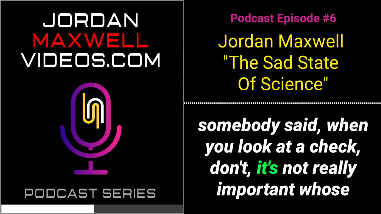 Jordan Maxwell _ The Sad State Of Science - Podcast # 6