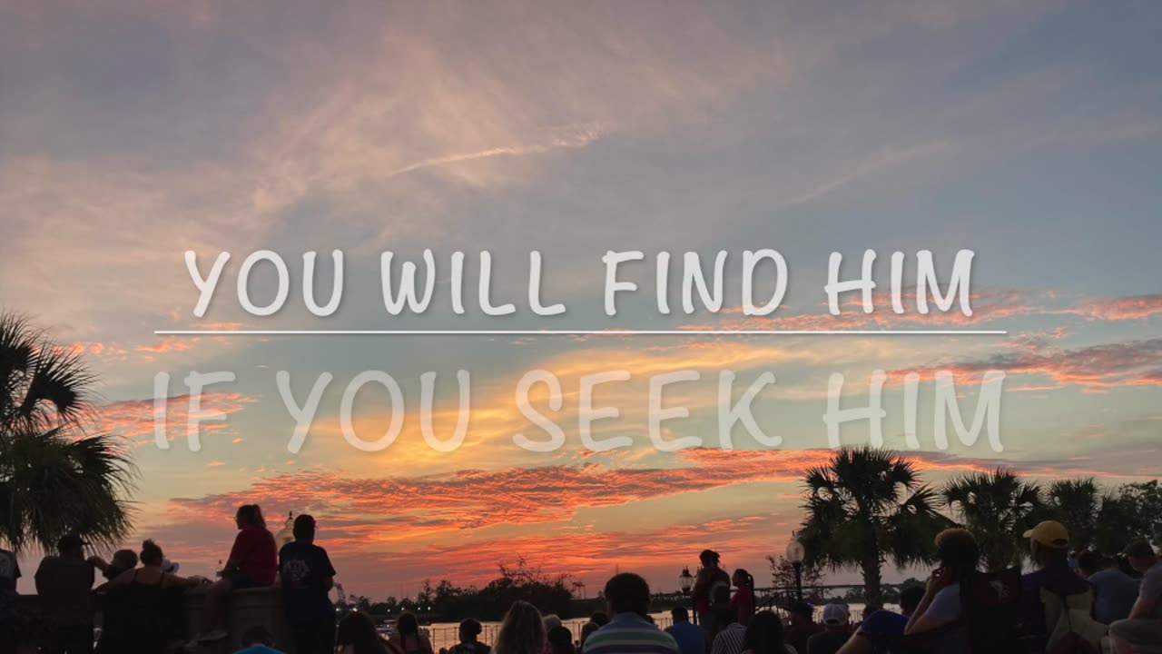 Seek Him Find Him. Deuteronomy 4:29-31