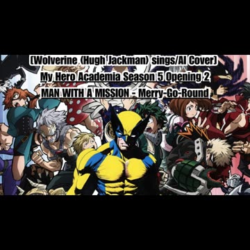 [Wolverine(Hugh Jackman) sings/AI Cover] My Hero Academia S 5 OP 2 MAN WITH A MISSION - MerryGoRound