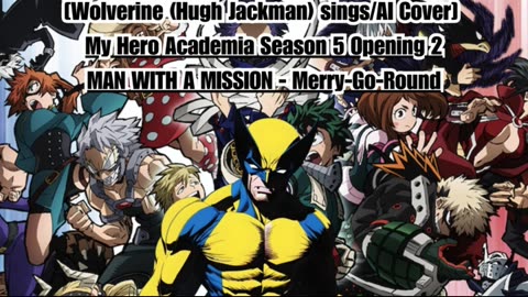 [Wolverine(Hugh Jackman) sings/AI Cover] My Hero Academia S 5 OP 2 MAN WITH A MISSION - MerryGoRound