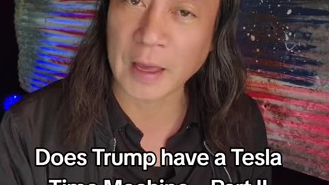 GENE HO~DOES TRUMP HAVE A TESLA TIME MACHINE PT 2