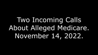 Two Incoming Calls About Alleged Medicare: November 14, 2022