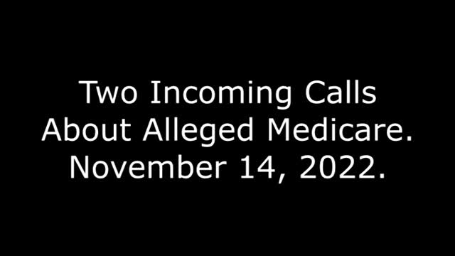 Two Incoming Calls About Alleged Medicare: November 14, 2022