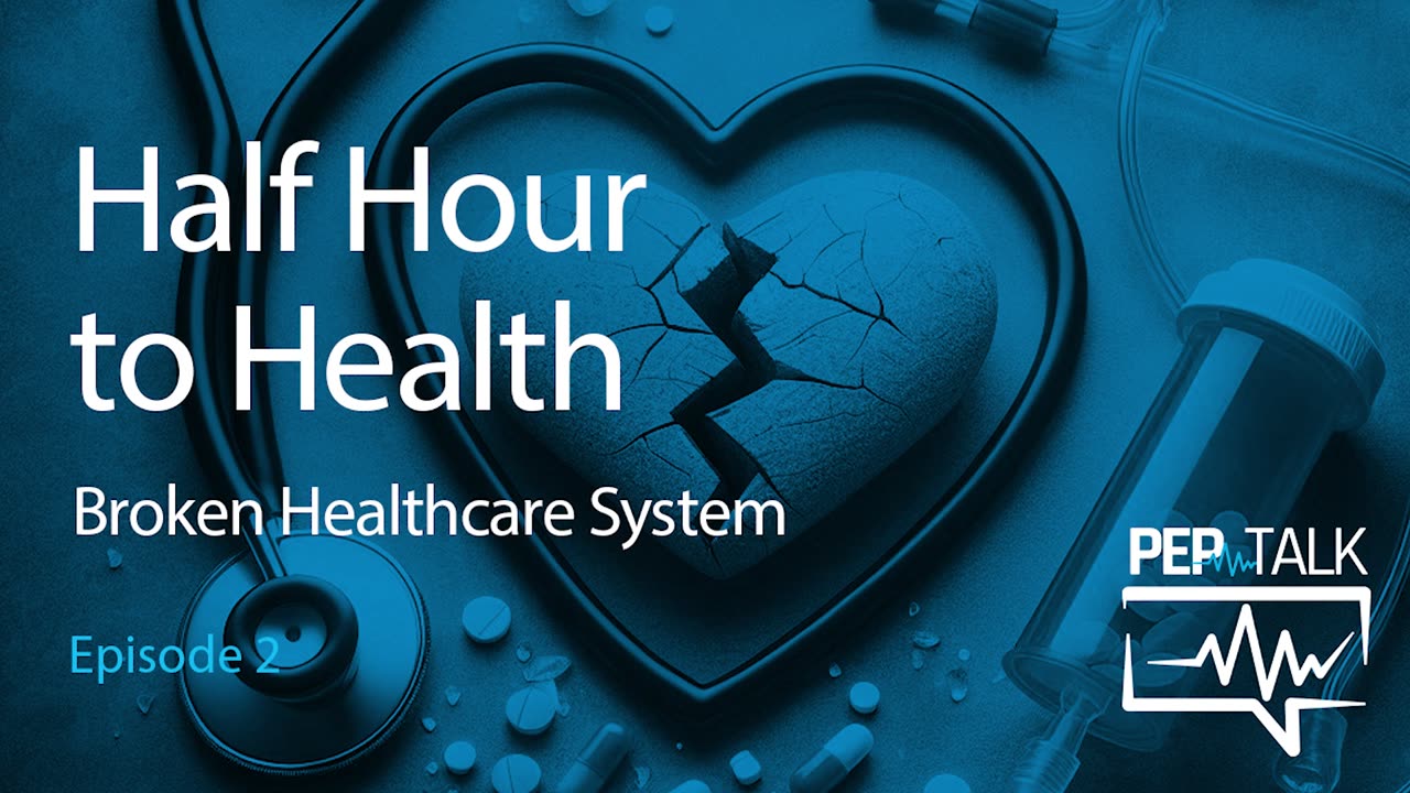 PEP Talk with Dr. Eric Nepute - Episode 2 - Half Hour to Health - The Broken Healthcare System