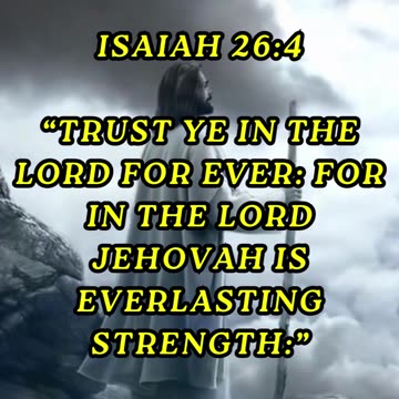 Trust ye in the LORD for ever: for in the LORD JEHOVAH is everlasting strength