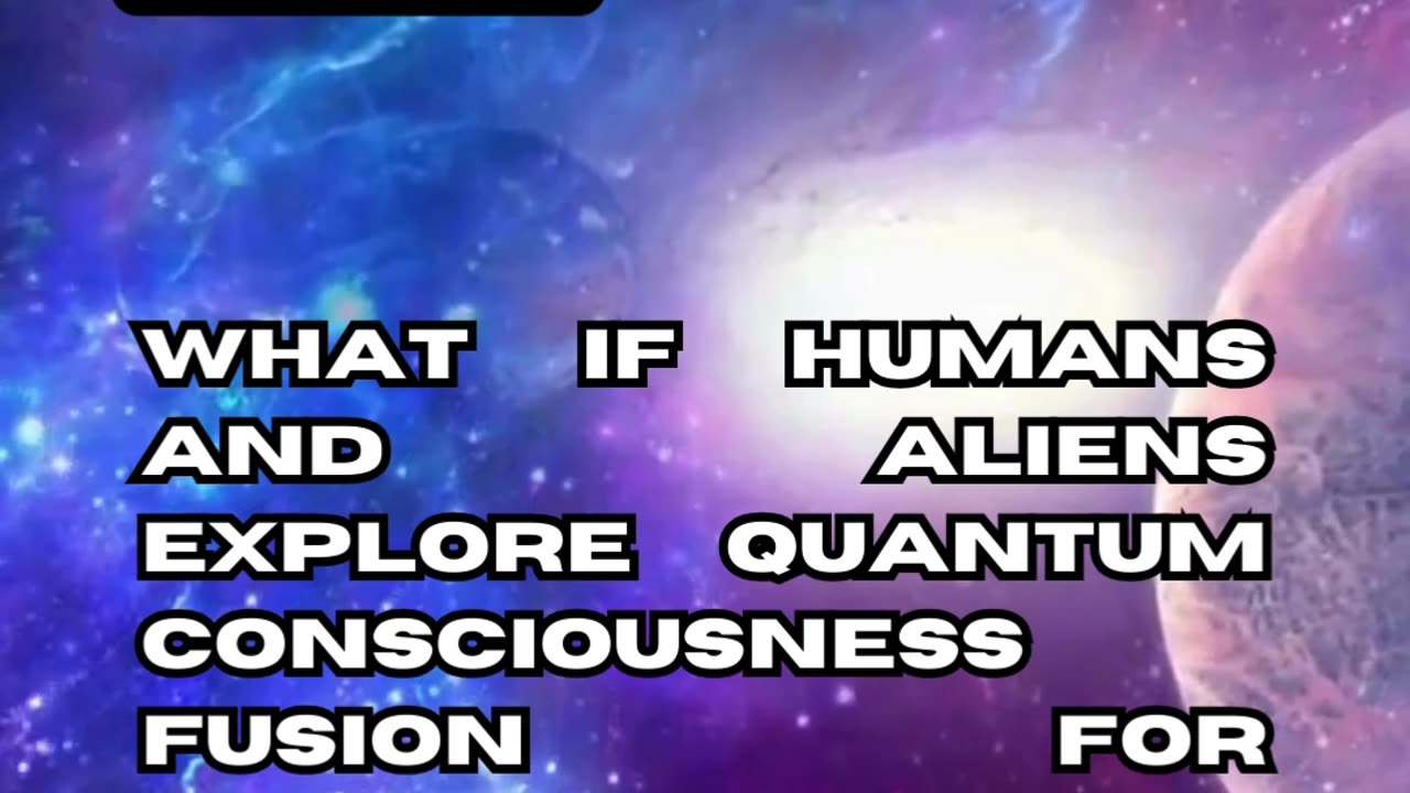 Alien-Human Quantum Consciousness Fusion