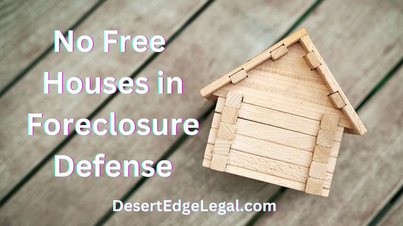 There Are No Free Houses in Foreclosure Defense - Desert Edge Legal Services