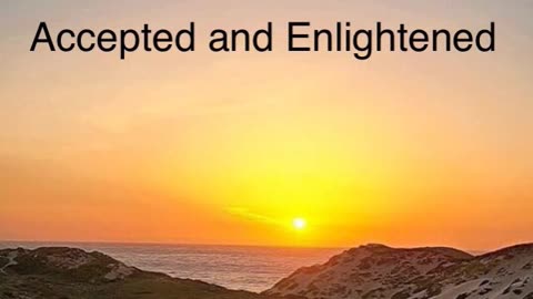 Accepted and Enlightened