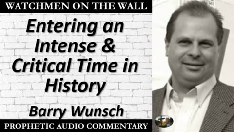 Barry Wunsch: “Entering an Intense & Critical Time in History” !!!