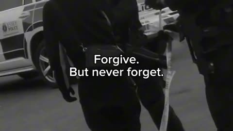 Forgive never Forget