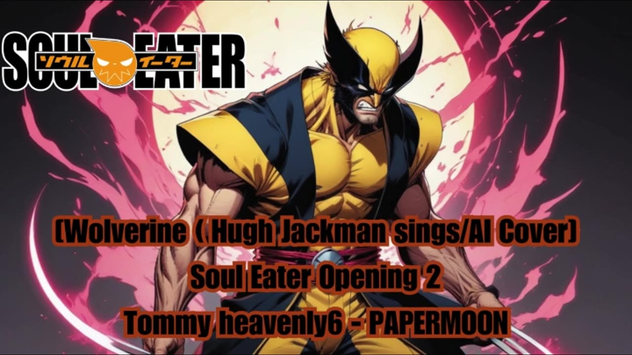 [Wolverine sings/AI Cover] Soul Eater Opening 2 Tommy heavenly6 - PAPERMOON