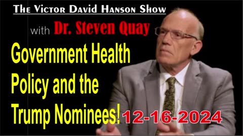 Victor Davis Hanson w/ Steven Quay: Government Health Policy & the Trump Nominees! - 12/16/24