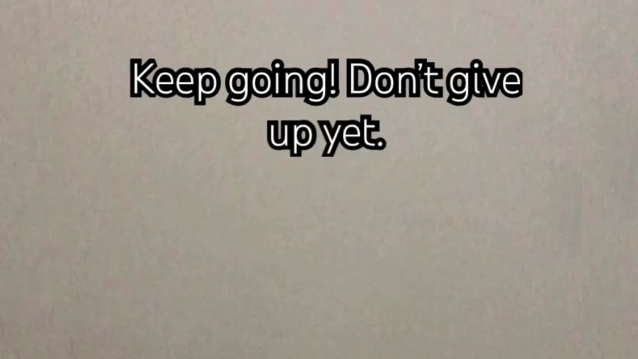 Don’t give up!