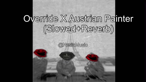 Override + Austrian Painter (Slowed + Reverb)