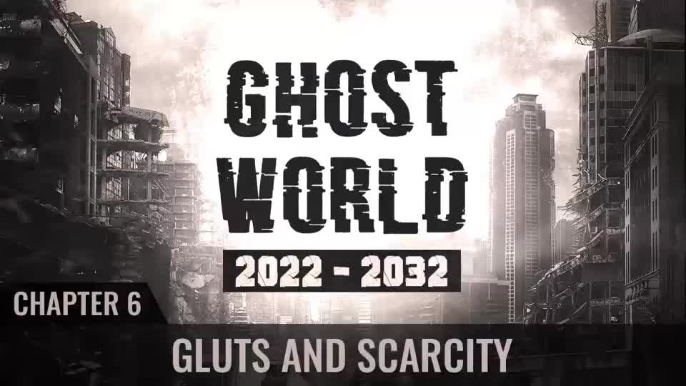 Ghost World 2022-2032 - Chapter 6 - Gluts and Scarcity
