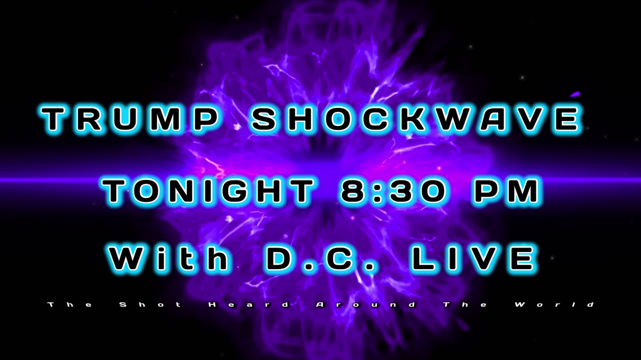 TRUMP SHOCKWAVE.... TONIGHT 8:30 PM LIVE WITH D.C.