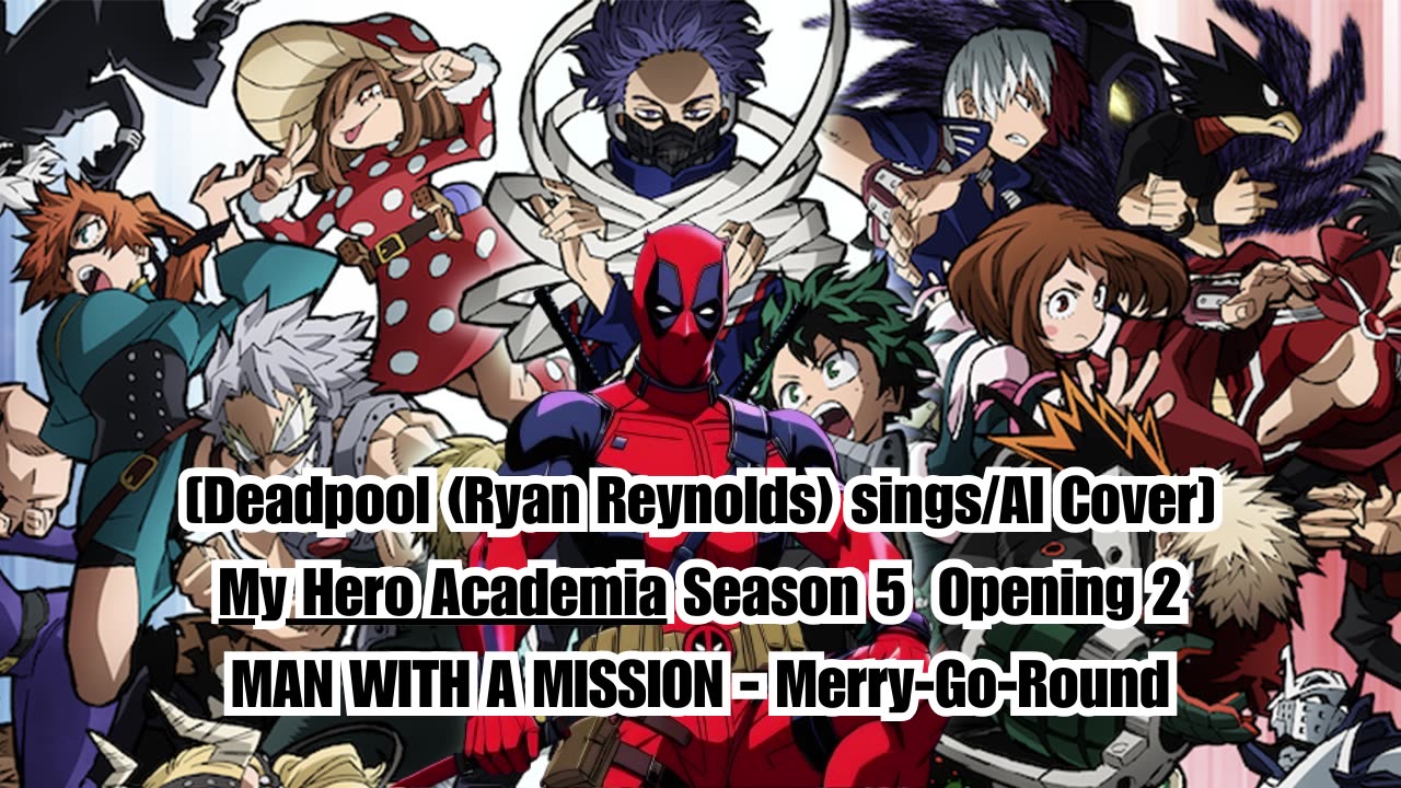 [Deadpool(Ryan Reynolds)sings/AI Cover] My Hero Academia S 5 OP 2 MAN WITH A MISSION - MerryGoRound