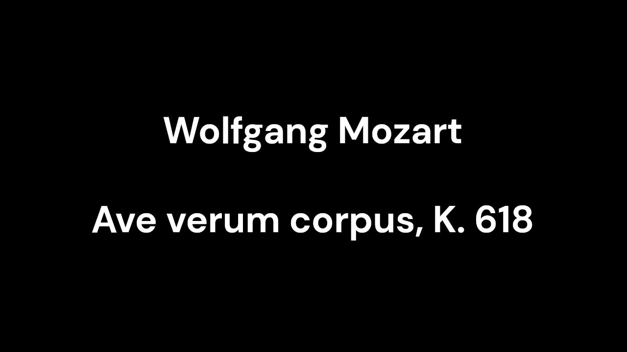 Ave verum corpus, K. 618