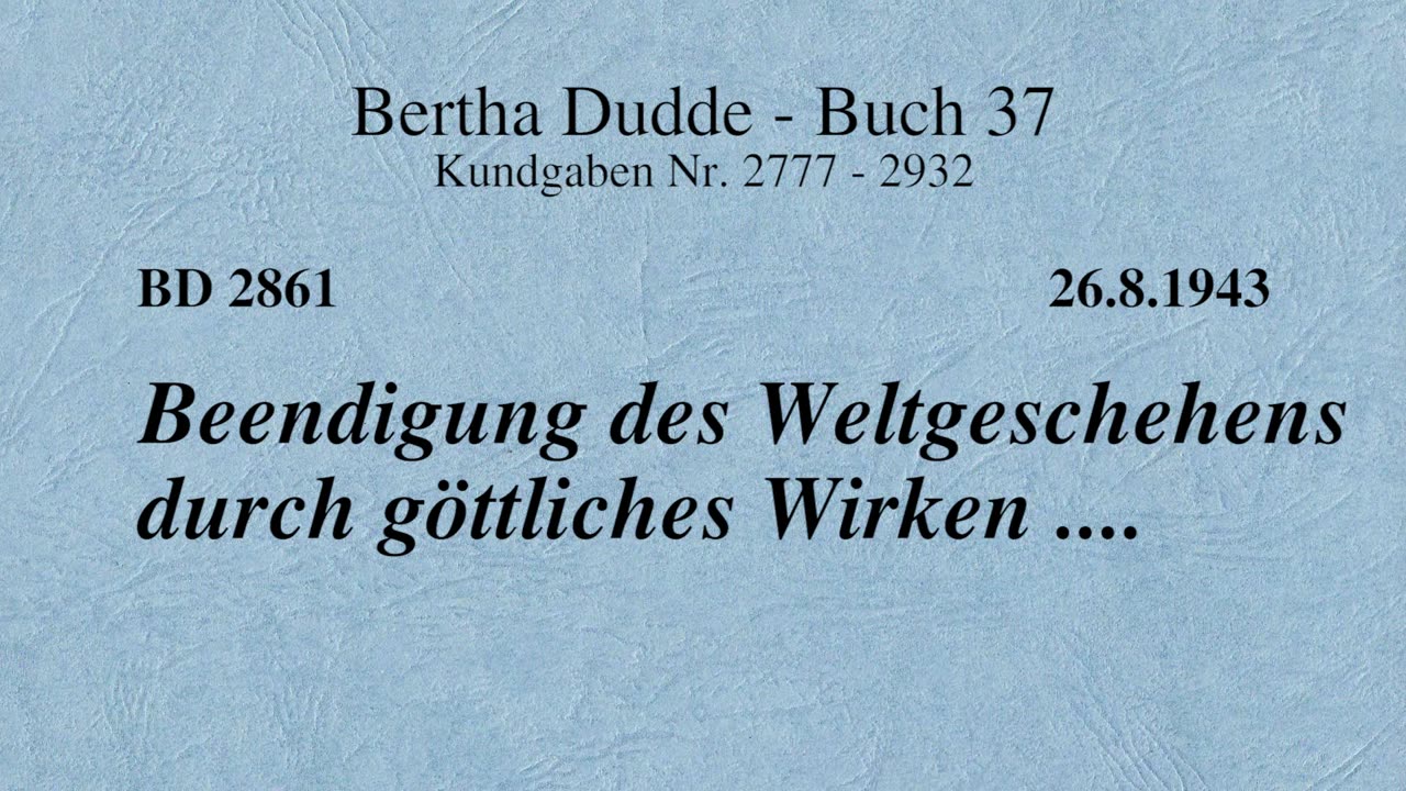BD 2861 - BEENDIGUNG DES WELTGESCHEHENS DURCH GÖTTLICHES WIRKEN ....
