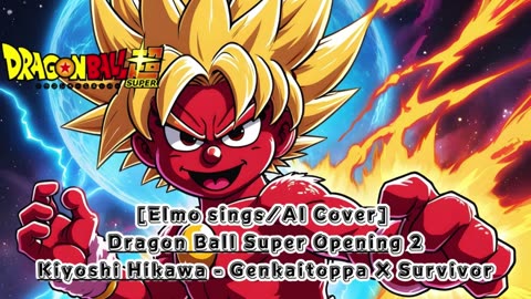[Elmo sings/AI Cover] DragonBall Super Opening 2 Kiyoshi Hikawa - Genkaitoppa X Survivor