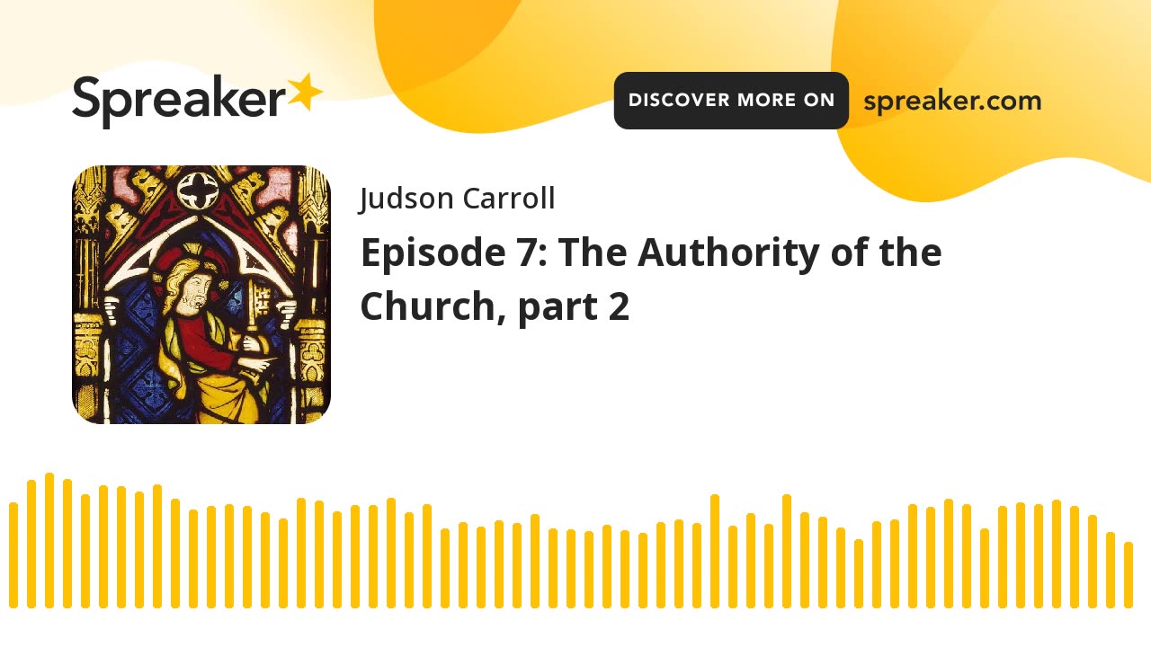 Episode 7: The Authority of the Church, part 2