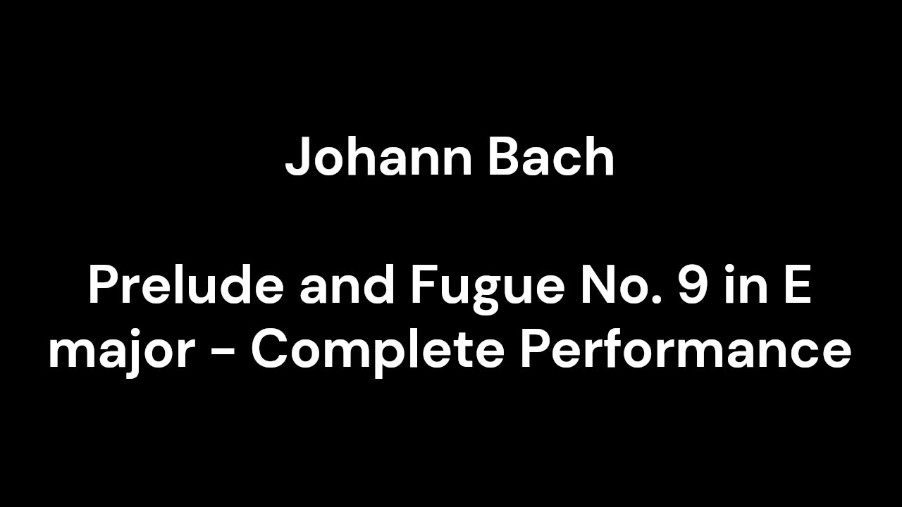 Prelude and Fugue No. 9 in E major - Complete Performance