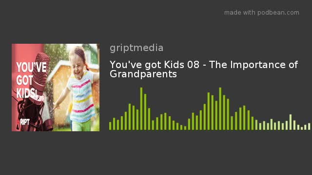 You've got Kids 08 - The Importance of Grandparents