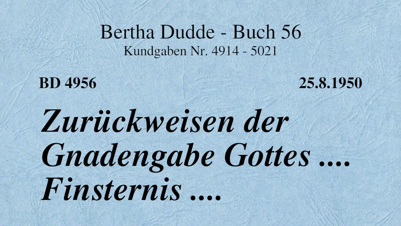 BD 4956 - ZURÜCKWEISEN DER GNADENGABE GOTTES .... FINSTERNIS ....