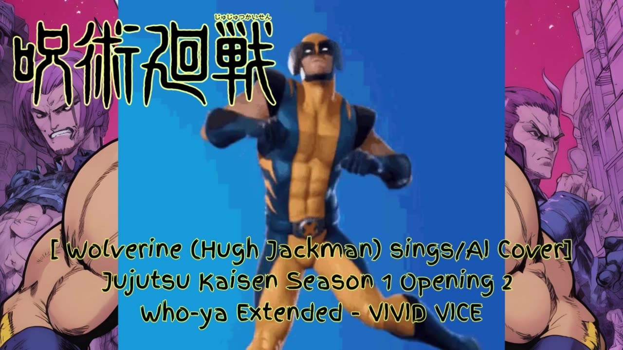 [Wolverine (Hugh Jackman) sings/AI Cover] Jujutsu Kaisen Season 1 OP 2 Who-ya Extended - VIVID VICE