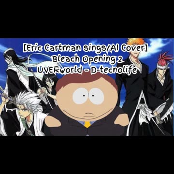 [Eric Cartman sings/AI Cover] Bleach Opening 2 UVERworld - D-tecnolife