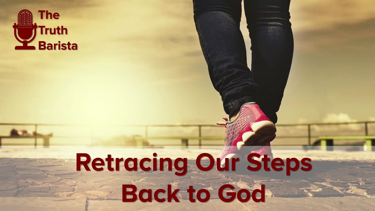 Retracing Our Steps Back to God