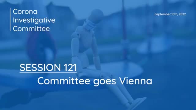 Corona Investigative Committee - Session 121 - Committee goes Vienna