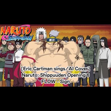 [Eric Cartman sings/AI Cover] Naruto:Shippuden Opening 6 FLOW - Sign